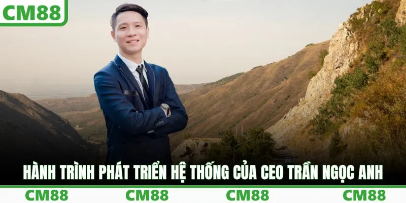 Hành trình phát triển hệ thống của CEO Trần Ngọc Anh